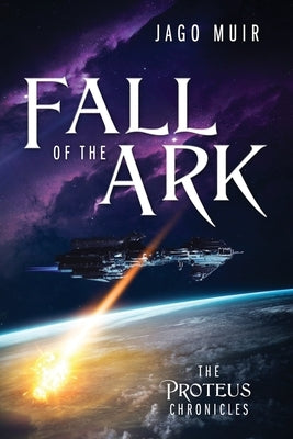 Fall of the Ark: The Proteus Chronicles by Muir, Jago