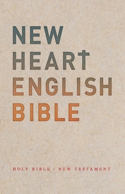New Heart English Bible: New Testament by Thebiblepeople