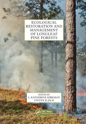 Ecological Restoration and Management of Longleaf Pine Forests by Kirkman, L. Katherine