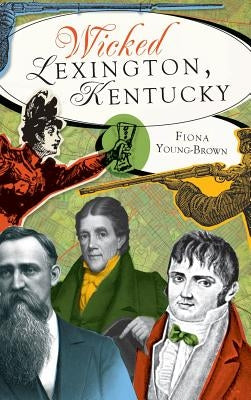 Wicked Lexington, Kentucky by Young-Brown, Fiona