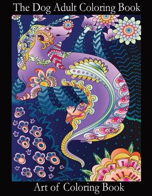 The Dog Adult Coloring Book: Relieve Stress and Depression While You Color Puppies and Dogs by Coloringbook, Art of