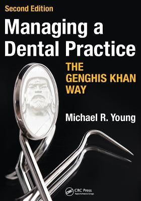 Managing a Dental Practice the Genghis Khan Way by Young, Michael R.