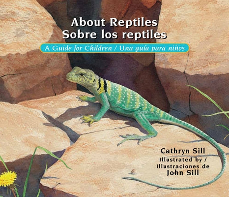 About Reptiles / Sobre Los Reptiles: A Guide for Children / Una Guía Para Niños by Sill, Cathryn
