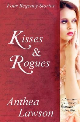 Kisses and Rogues: Four Regency Stories by Lawson, Anthea
