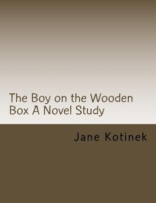 The Boy on the Wooden Box A Novel Study by Kotinek, Jane M.