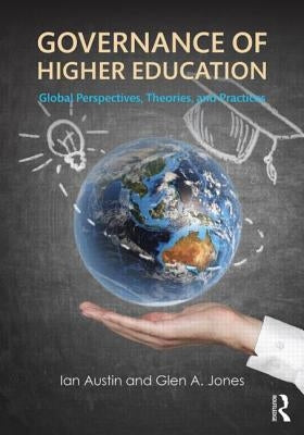 Governance of Higher Education: Global Perspectives, Theories, and Practices by Austin, Ian