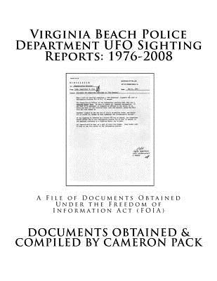 Virginia Beach Police Department UFO Sighting Reports: 1976-2008 by Pack, Cameron
