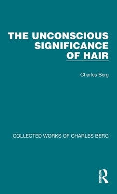 The Unconscious Significance of Hair by Berg, Charles