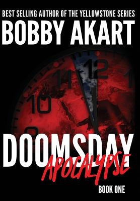 Doomsday Apocalypse: A Post-Apocalyptic Survival Thriller by Akart, Bobby