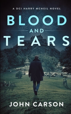 Blood and Tears: A Scottish Crime Thriller by Carson, John