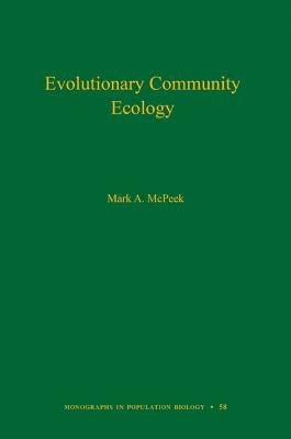 Evolutionary Community Ecology, Volume 58 by McPeek, Mark A.