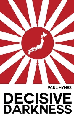 Decisive Darkness by Hynes, Paul
