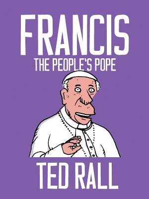 Francis, the People's Pope by Rall, Ted