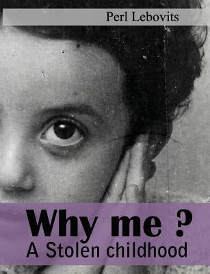 Why me?: A stolen childhood. by Lebsund, Pia