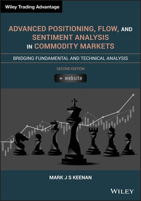 Advanced Positioning, Flow, and Sentiment Analysis in Commodity Markets: Bridging Fundamental and Technical Analysis by Keenan, Mark J. S.