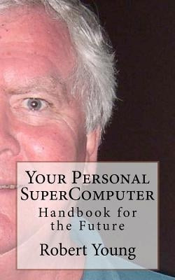 Your Personal SuperComputer by Young, Robert Anthony