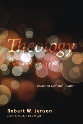 Theology as Revisionary Metaphysics by Jenson, Robert W.