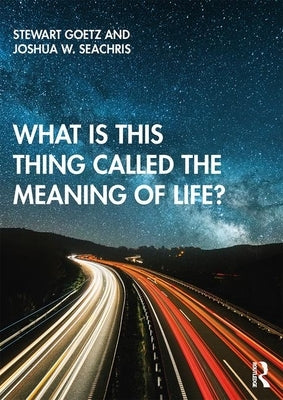 What Is This Thing Called the Meaning of Life? by Goetz, Stewart
