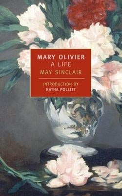 Mary Olivier: A Life by Sinclair, May