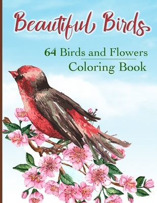 Beautiful Birds Coloring Book: Simple Large Print Coloring Pages with 64 Birds and Flowers: Beautiful Hummingbirds, Owls, Eagles, Peacocks, Doves and by Smith, Vanessa