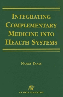 Integrating Complementary Medicine Into Health Systems by Faass, Nancy