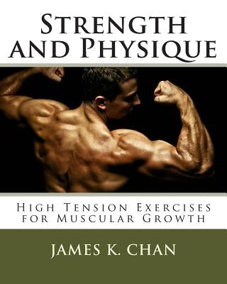 Strength and Physique: High Tension Exercises for Muscular Growth by Peng, Stefany