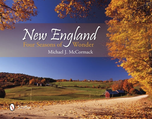 New England: Four Seasons of Wonder by McCormack, Michael J.