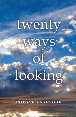 Twenty Ways of Looking by Weinstein, Miriam