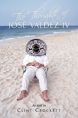 The Thoughts of José Valdez IV by Crockett, Clint
