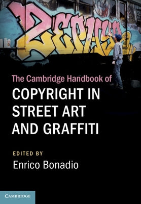 The Cambridge Handbook of Copyright in Street Art and Graffiti by Bonadio, Enrico