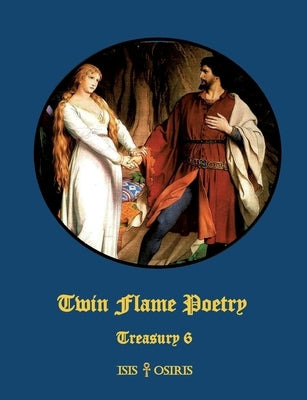 Twin Flame Poetry by Osiris, Isis &.