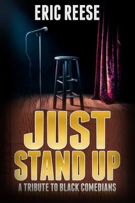 Just Stand Up: A Tribute to Black Comedians by Reese, Eric