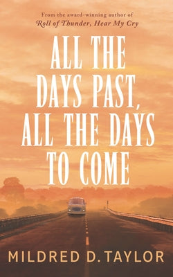 All the Days Past, All the Days to Come by Taylor, Mildred D.