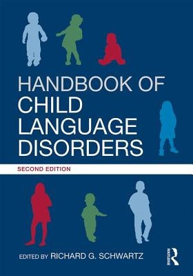 Handbook of Child Language Disorders: 2nd Edition by Schwartz, Richard G.