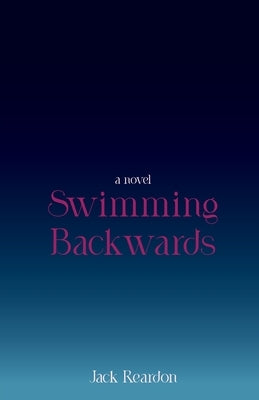 Swimming Backwards by Reardon, Jack