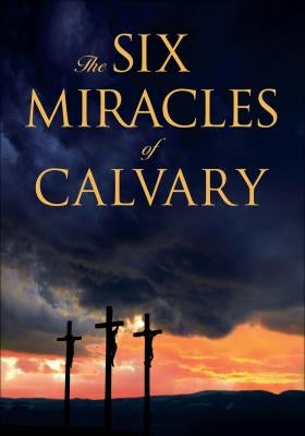 Six Miracles of Calvary by Wexelberg, Shannon