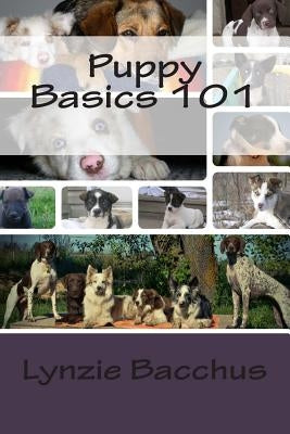 Puppy Basics 101: Bringing your new puppy home by Bacchus, Lynzie