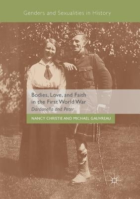 Bodies, Love, and Faith in the First World War: Dardanella and Peter by Christie, Nancy