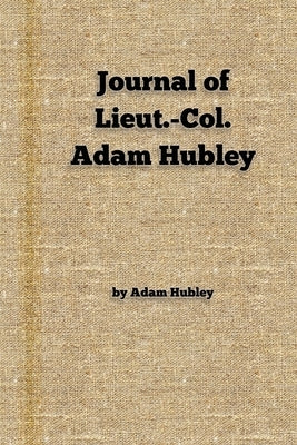 Journal of Lieut.-Col. Adam Hubley by History Review, New York