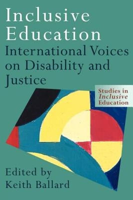 Inclusive Education: International Voices on Disability and Justice by Ballard, Keith