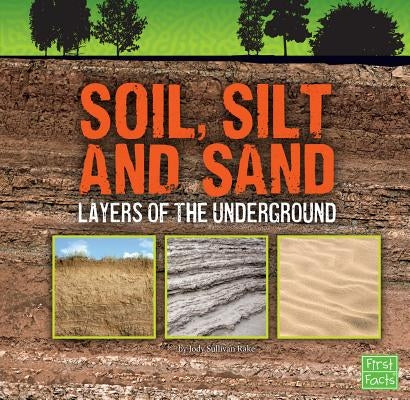Soil, Silt, and Sand: Layers of the Underground by Rake, Jody S.