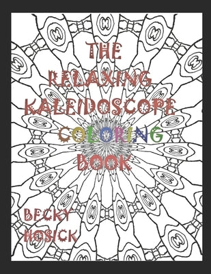 The Relaxing Kaleidoscope Coloring Book by Hosick, Becky