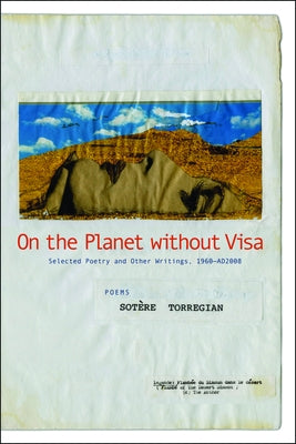 On the Planet Without Visa: Selected Poetry and Other Writings, AD 1960-2012 by Torregian, Sotère