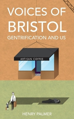 Voices of Bristol: : Gentrification and Us by Palmer, Henry