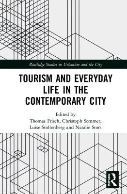 Tourism and Everyday Life in the Contemporary City by Frisch, Thomas