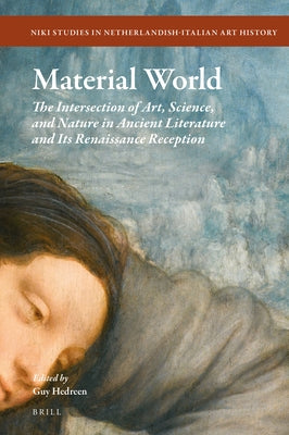 Material World: The Intersection of Art, Science, and Nature in Ancient Literature and Its Renaissance Reception by Hedreen, Guy