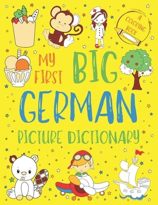 My First Big German Picture Dictionary: Two in One: Dictionary and Coloring Book - Color and Learn the Words - German Book for Kids with Translation a by Chatty Parrot