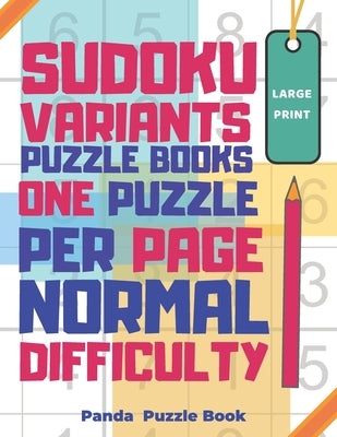 Sudoku Variants Puzzle Books One Puzzle Per Page Normal Difficulty Large Print: Sudoku X, Sudoku Hyper, Sudoku Twins, Sudoku Triathlon A, Sudoku Triat by Book, Panda Puzzle