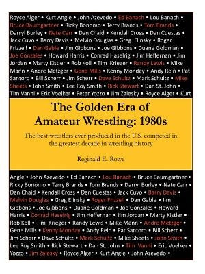 The Golden Era of Amateur Wrestling: 1980s by Rowe, Reginald E.