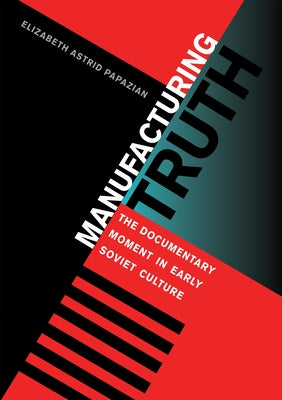 Manufacturing Truth by Papazian, Elizabeth Astrid